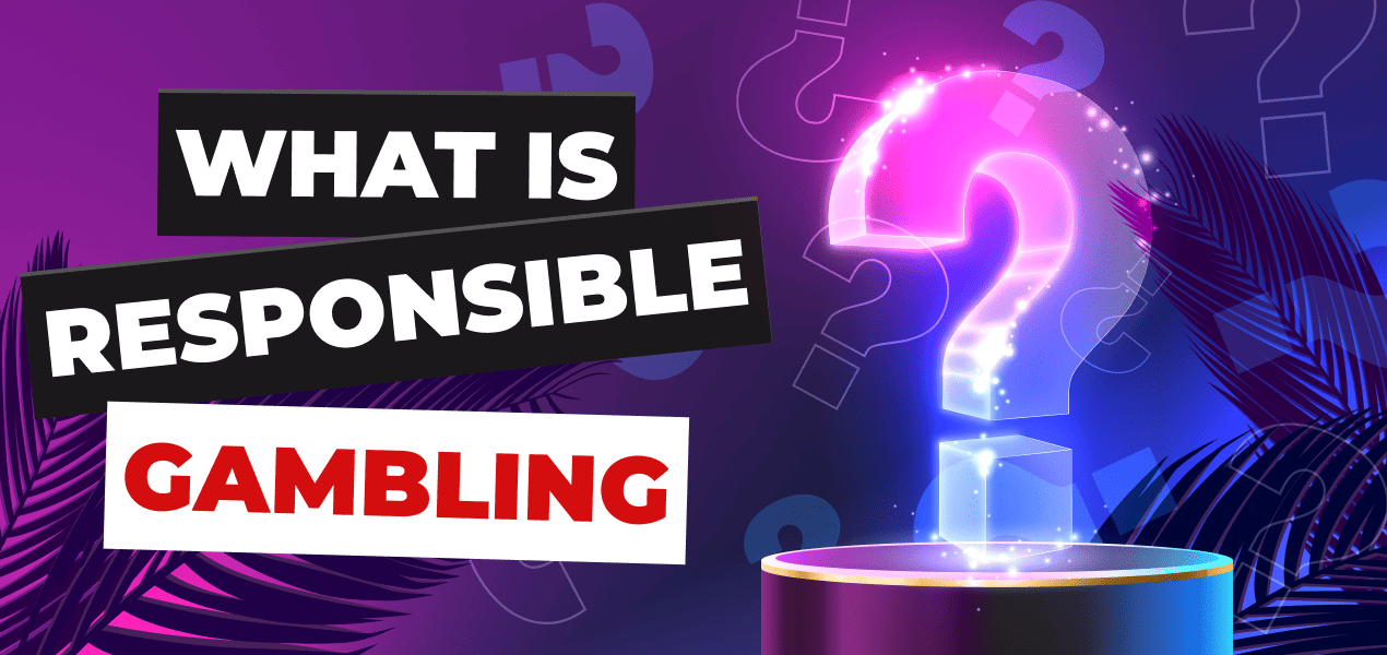 What is Responsible Gambling